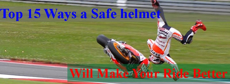 Top 15 Ways a Safe Helmet Will Make Your Ride Better